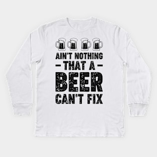 Ain't nothing that a beer can't fix - Funny Hilarious Meme Satire Simple Black and White Beer Lover Gifts Presents Quotes Sayings Kids Long Sleeve T-Shirt